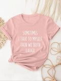 "SOMETIMES I TALK TO MYSELF THEN WE BOTH LAUGH" Cute Graphic T-Shirt - Casual, Loose Fit for Women's Summer Tops