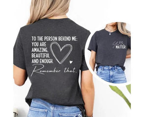 "Dear Person Behind Me" Shirt - You Matter, You Are Enough, Mental Health Matters, Kindness Awareness Tee. Empowering & Thoughtful!