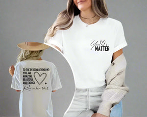 "Dear Person Behind Me" Shirt - You Matter, You Are Enough, Mental Health Matters, Kindness Awareness Tee. Empowering & Thoughtful!