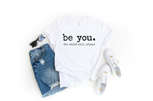 "Love Yourself" Shirt - Be You, The World Will Adjust Inspirational Tee, Perfect Gift