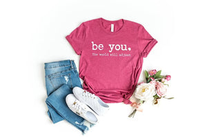 "Love Yourself" Shirt - Be You, The World Will Adjust Inspirational Tee, Perfect Gift