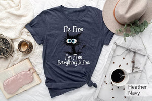 "It's Fine, I'm Fine, Everything Is Fine" Shirt - Funny Cat Tee, Positivity & Motivational Apparel, Perfect for Introverts and Mental Health Awareness.