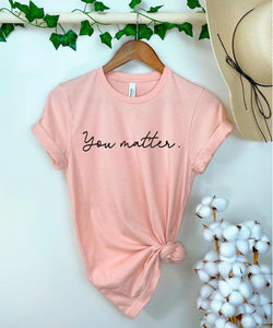 You Matter Shirt, Inspirational Shirt, Mental Health Matters Shirt, Mental Health Shirt, Gift for Her, Unisex You Matter Shirt Gift | PINK